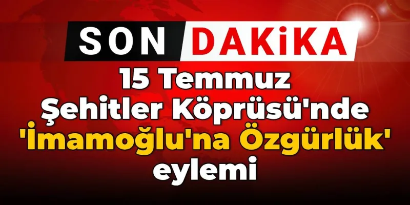 İmamoğlu'na Özgürlük: Köprüde Şok Eylem! Ne Oldu?