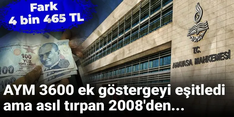 AYM 3600 ek göstergeyi eşitledi ama asıl tırpan 2008'den: Fark 4 bin 465 TL