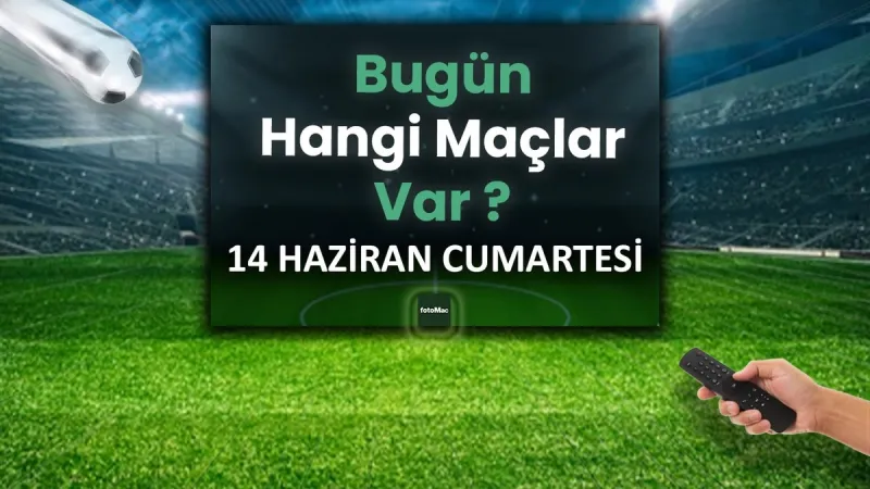 14 Haziran Maçları: Bugün Hangi Heyecanlar Sahada?