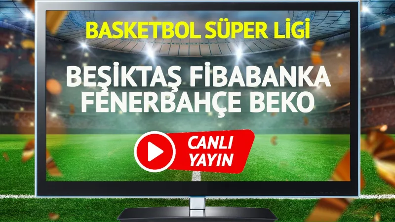 Beşiktaş Fenerbahçe Basket Maçı CANLI! Şifresiz İzle!