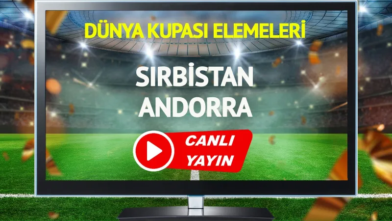 CANLI YAYIN | Sırbistan Andorra Maçı