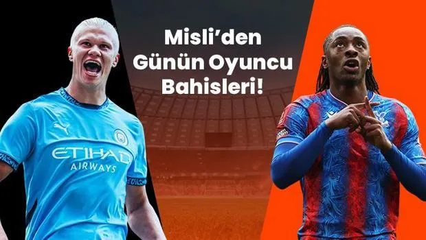 City’nin İç Saha Golcüsü Haaland, Palace’ın Golleri Eze’den! İşte Misli’den Günün Oyuncu Bahisleri
