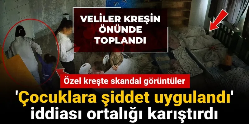 Kreşte Şiddet İddiası! Miniklere Yapılanlar Şoke Etti