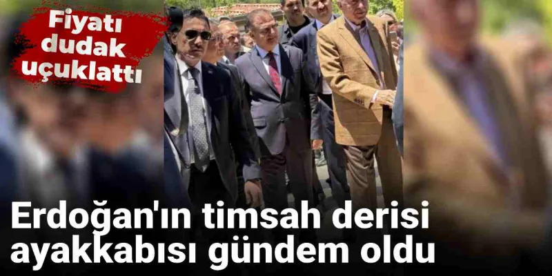 Erdoğan'ın Ayakkabısı Olay Oldu! Timsah Derisi Mi, Fiyatı Ne Kadar?
