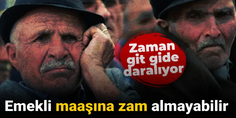 Emekli maaşına zam almayabilir: Zaman daralıyor