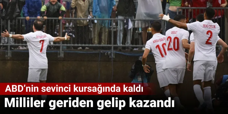 Milli takım geriden gelip kazandı: ABD'nin sevinci kursağında kaldı