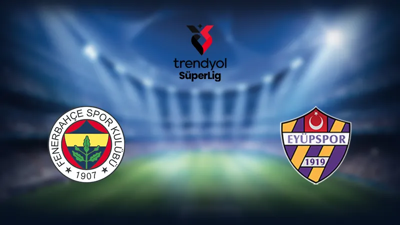 Fenerbahçe Eyüpspor Maçı CANLI! Skor Kaç Kaç?