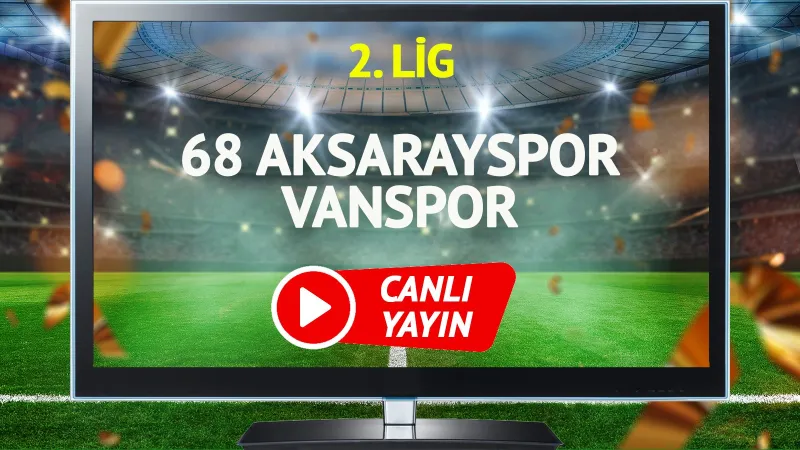 Aksarayspor Vanspor Maçı CANLI! Kaçırmayın, Goller Yağacak mı?