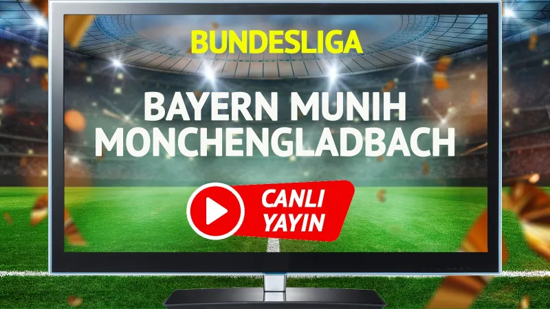 Bayern Münih Monchengladbach Maçı CANLI! Şifresiz İzle