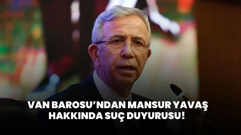 Van Barosu, Mansur Yavaş Hakkında Newroz Açıklamaları Nedeniyle Suç Duyurusunda Bulundu