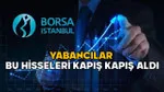 Yabancı Yatırımcıların Gözdesi! Borsa İstanbul'da Nisan Ayı Favorileri