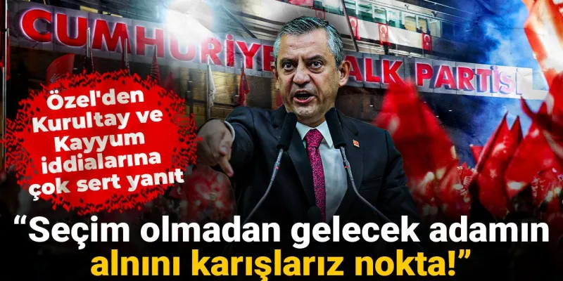 Özel'den Kurultay ve Kayyum iddialarına çok sert yanıt: Seçim olmadan gelecek adamın alnını karışlarız nokta!