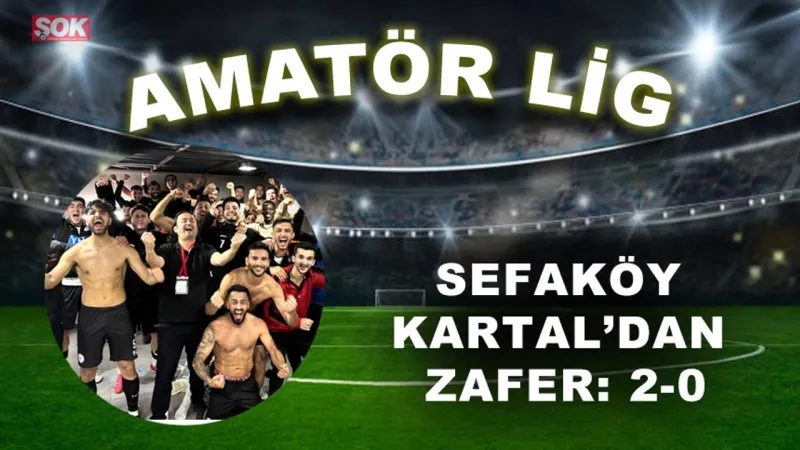 Sefaköy Kartal Uçuşa Geçti! Deplasmanda Zafer