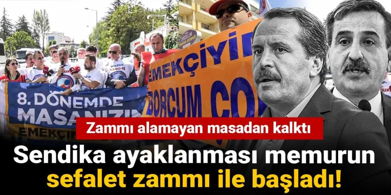Sendika ayaklanması memurun sefalet zammı ile başladı: Zammı alamayan masadan kalktı