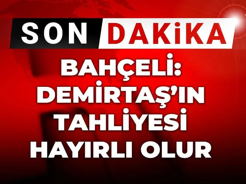 Son dakika | Bahçeli: Demirtaş'ın tahliyesi hayırlı olur