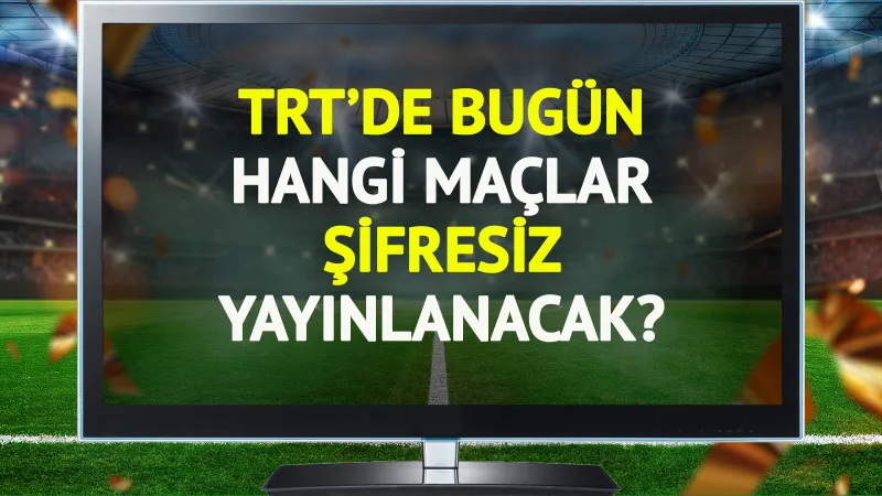 TRT Spor'da Bugün Hangi Maçlar Var? Şifresiz Futbol Şöleni!